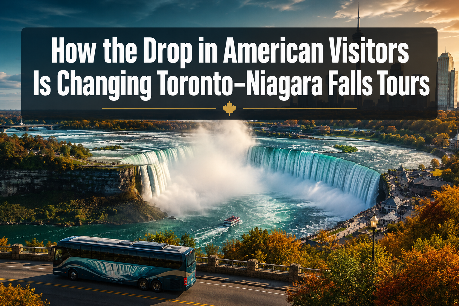 How the Drop in American Visitors Is Changing Toronto–Niagara Falls Tours (and What Travellers Should Book Now)